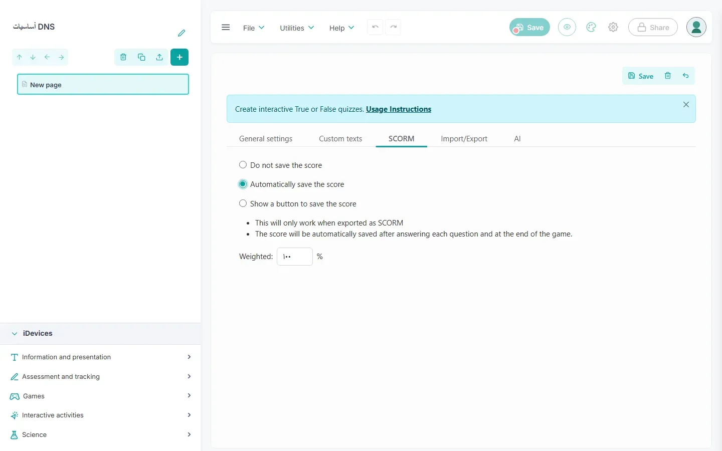 محرر eXeLearning 4.0.5 بعنوان المشروع أساسيات DNS: نشاط True or false مفتوح للتحرير على تبويب SCORM، وفيه ثلاثة خيارات Do not save the score وAutomatically save the score وهو المختار وShow a button to save the score، وتحتها ملاحظتان This will only work when exported as SCORM وThe score will be automatically saved after answering each question and at the end of the game، وحقل Weighted بقيمة 100%